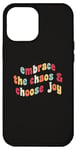 Coque pour iPhone 13 Pro Max Embrassez le chaos et choisissez la joie et la motivation inspirante