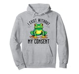 I Exist Without My Consent Funny Frog Saying Meme Men Women Pullover Hoodie