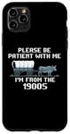 iPhone 11 Pro Max I'm From the 1900s Please Patient Funny History Case