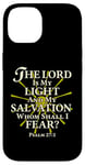 iPhone 14 The Lord Is My Light and My Salvation; Whom Shall I Fear? Case