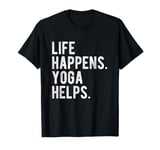 Life Happens Yoga Happens Funny Meditations Practice T-Shirt