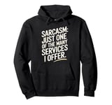 Sarcasm Just One Of The Many Services I Offer Pullover Hoodie