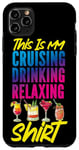 iPhone 11 Pro Max Cruise Ship Vacation This Is My Cruising Drinking Relaxing Case