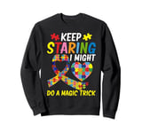 Keep staring i might do a magic Trick Autism Sweatshirt