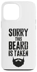 iPhone 13 Pro Max Sorry This Beard is Taken Funny Valentines Day for Him Case