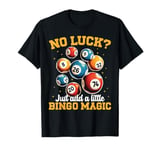 No Luck? Just add a little Bingo Magic T-Shirt