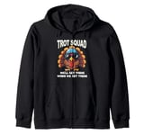 Trot Squad We'll Get There When We Get There, Thanksgiving Zip Hoodie