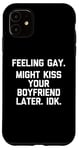 Coque pour iPhone 11 Se sentir gay (vous pourriez embrasser votre petit ami plus tard, IDK) Funny Gay