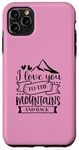 iPhone 11 Pro Max Love You To The Mountains And Back Cute Outdoor Valentine Case