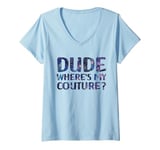 Womens Dude Where's My Couture Funny Pink Couture Quote For Women V-Neck T-Shirt