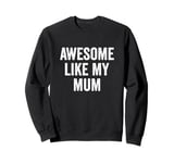 Awesome Like My Mum - Funny Son Daughter Sweatshirt