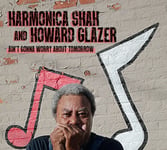 Harmonica Shah  Ain&#039;t Gonna Worry About Tomorrow  CD