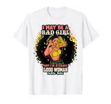 I May Be A Bad Girl But I'm A Damn Good Woman Melanin Queen T-Shirt