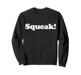 Squeak! Funny Cute Pet Animal Noise Mouse Rat Chipmunk Fan Sweatshirt