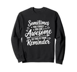 Sometimes You Forget You Are Awesome Inspirational Thank You Sweatshirt