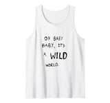 #snirt, oh baby its a wild world cool t-shirt hoodie saying Tank Top