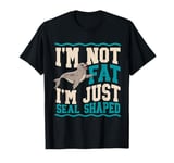 I'm Not Fat I'm Just Seal Shaped Seal T-Shirt