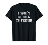 Back To Prison Prisoner Break Free Outlaw Jail Funny Gift T-Shirt