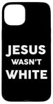 iPhone 15 Plus Jesus Wasn't White Tee Shirt Funny Religious Case