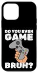 Coque pour iPhone 12 mini Video Game Gaming Nerd Do You Even Game Bruh Gamer