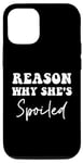 iPhone 13 Pro Reason Why She's Spoiled funny couples jokes Case