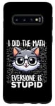 Coque pour Galaxy S10 Graphique « I Did the Math Everyone Is Stupid Smart Cat Nerd »