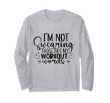 I'm Not Swearing Those Are My Workout Words - Gym Long Sleeve T-Shirt