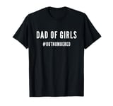 Fathers Day Gift for Daughter Wife Dad of Girls Outnumbered T-Shirt