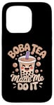 iPhone 15 Pro Boba Tea Made Me Do It Milk Tea Bubble Tea Boba Pearl Lover Case