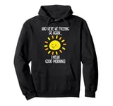 And Here We F cking Go Again TShirt,I Mean Good Morning Pullover Hoodie