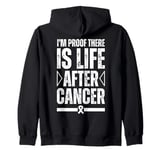 I'm Proof There Is Life After Cancer Survivor I Beat Cancer Zip Hoodie