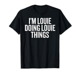 I'M LOUIE DOING LOUIE THINGS Funny Unique T-Shirt