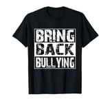 Bring Back Bullying T-Shirt