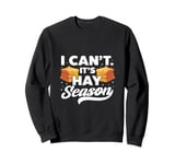 I Can't It's Hay Season Hay Baling Straw Bale Farming Sweatshirt