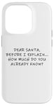 Coque pour iPhone 14 Pro Dear Santa Before I Explain How Much Do You Know,Dear Santa