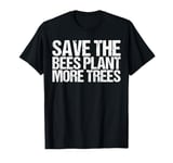 Save The Bees Plant More Trees Shirt Earth Day T-Shirt