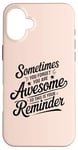 iPhone 16 Plus Sometimes You Forget You Are Awesome Inspirational Thank You Case