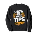 Show Me Your Tips Cab Taxis Drivers Sweatshirt