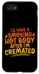 Coque pour iPhone SE (2020) / 7 / 8 I'll Have A Smoking Hot Body After I'm Cremated -