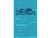 Diagnoser I Specialpædagogik Og Socialpædagogik | Søren Langager Henrik Skovlund Janne Hedegaard Hansen Bjørn Hamre Inge M. Bryderup Anthon Sand Jørgensen Thomas Brante Lotte Hedegaard-Sørensen Tore Kargo Niels Rosendal Jensen | Språk: Dansk