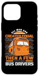 iPhone 16 Pro Max All Men Are Created Equal Few Become School Bus Driver Case