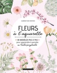 Fleurs à l'aquarelle - 30 modèles pas à pas pour apprendre à peindre en toute simplicité (Broché)