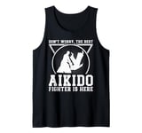 Aikido Fighter - Dont worry the best Aikido fighter is there Tank Top