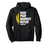 Seed Pray Harvest Repeat Farming Farmer Life Men Women Pullover Hoodie