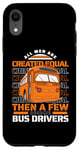 iPhone XR All Men Are Created Equal Few Become School Bus Driver Case