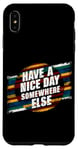 iPhone XS Max Have A Nice Day Somewhere Else |||----- Case