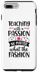 Coque pour iPhone 7 Plus/8 Plus Enseigner avec passion, peu importe ce que la mode enseigne