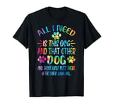 All I Need Is This Dog And That Other Dogs Dog Lover T-Shirt