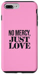 Coque pour iPhone 7 Plus/8 Plus No Mercy Just Love Funny Sarcastic Saint-Valentin