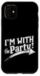 iPhone 11 I'M WITH The Party! Party Case